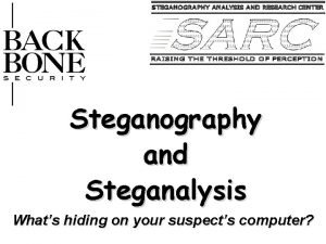Steganography and Steganalysis Whats hiding on your suspects