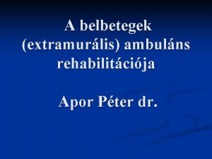 A belbetegek extramurlis ambulns rehabilitcija Apor Pter dr