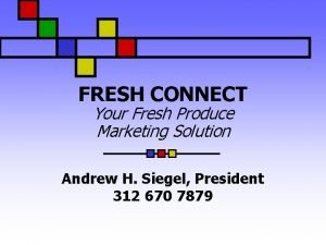 FRESH CONNECT Your Fresh Produce Marketing Solution Andrew