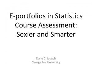 Eportfolios in Statistics Course Assessment Sexier and Smarter