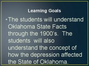 Learning Goals The students will understand Oklahoma State
