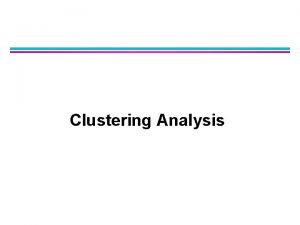 Clustering Analysis l l l Overview Kmeans Agglomerative