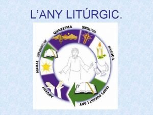 LANY LITRGIC Els cristians durant un any recordem