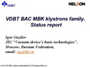 VDBT BAC MBK klystrons family Status report Igor