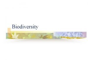 Biodiversity Biodiversity and Conservation n Variation in three