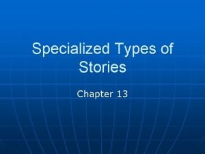 Specialized Types of Stories Chapter 13 Four Types