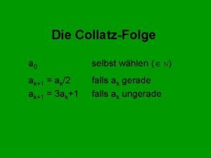 Die CollatzFolge a 0 selbst whlen N ak1