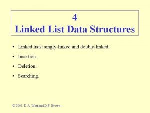 4 Linked List Data Structures Linked lists singlylinked