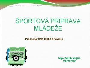 PORTOV PRPRAVA MLDEE Predseda TMK Obl FZ Prievidza