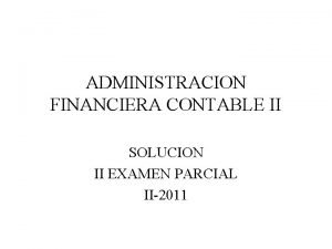 ADMINISTRACION FINANCIERA CONTABLE II SOLUCION II EXAMEN PARCIAL