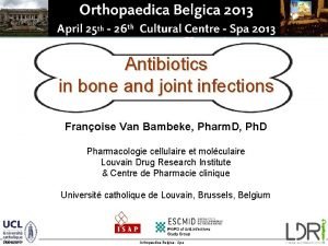 Antibiotics in bone and joint infections Franoise Van