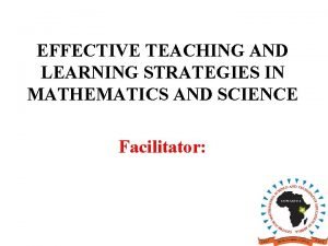 EFFECTIVE TEACHING AND LEARNING STRATEGIES IN MATHEMATICS AND