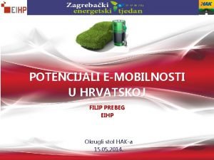 POTENCIJALI EMOBILNOSTI U HRVATSKOJ FILIP PREBEG EIHP Okrugli