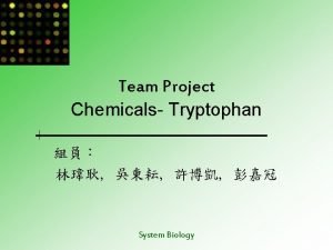 Team Project Chemicals Tryptophan System Biology Tryptophan Molecular