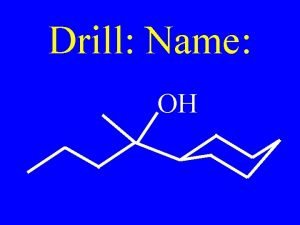 Drill Name OH Alcohols Alcohols Hydrocarbons with a