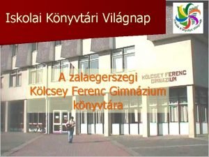 Iskolai Knyvtri Vilgnap A zalaegerszegi Klcsey Ferenc Gimnzium