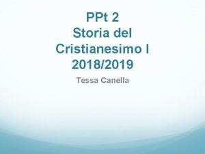 PPt 2 Storia del Cristianesimo I 20182019 Tessa