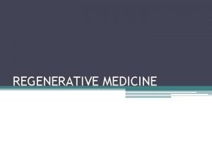 REGENERATIVE MEDICINE Background Science Tissues groups of similar