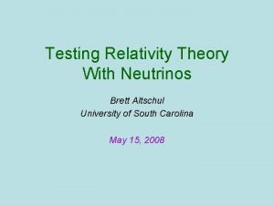 Testing Relativity Theory With Neutrinos Brett Altschul University