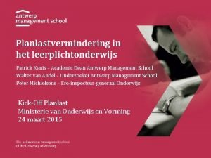 Planlastvermindering in het leerplichtonderwijs Patrick Kenis Academic Dean