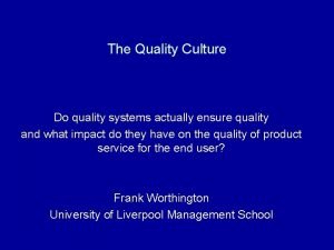 The Quality Culture Do quality systems actually ensure