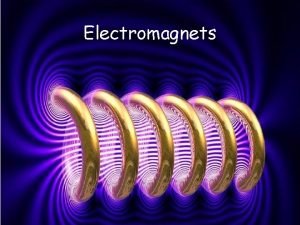 Electromagnets Investigating Electromagnets I understand that passing an