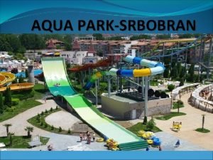 AQUA PARKSRBOBRAN IDEJA O PROJEKTU Srbobran lei na