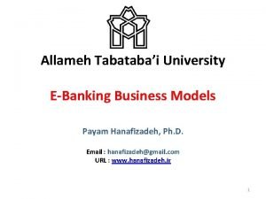 Allameh Tabatabai University EBanking Business Models Payam Hanafizadeh