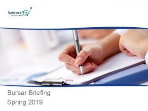 Bursar Briefing Spring 2019 AGENDA All Timings are