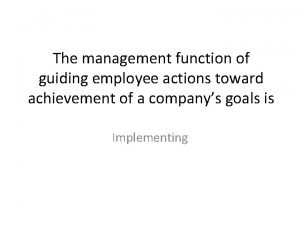 The management function of guiding employee actions toward