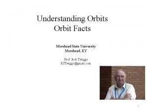 Understanding Orbits Orbit Facts Morehead State University Morehead