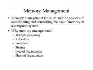 Memory Management Memory management is the art and