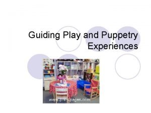 Guiding play and puppetry experiences