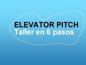 ELEVATOR PITCH Taller en 6 pasos Una buena