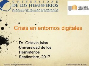 Crisis en entornos digitales Dr Octavio Islas Universidad