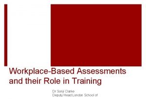 WorkplaceBased Assessments and their Role in Training Dr