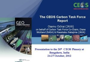 The CEOS Carbon Task Force Report Osamu Ochiai