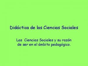 Ejes estructurantes de las ciencias sociales Ejes estructurantes de las ciencias sociales