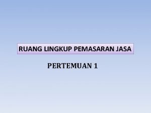 Ruang lingkup pemasaran jasa