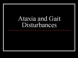Ataxia and Gait Disturbances Ataxia and Gait Disturbances