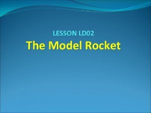LESSON LD 02 The Model Rocket Booster Section