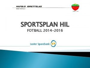 SPORTSPLAN HIL FOTBALL 2014 2016 Innleiing Sportsplanen er