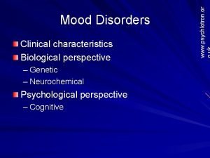 Clinical characteristics Biological perspective Genetic Neurochemical Psychological perspective