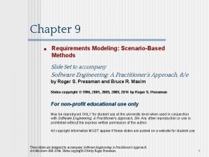 Chapter 9 Requirements Modeling ScenarioBased Methods Slide Set