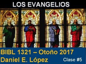 LOS EVANGELIOS BIBL 1321 Otoo 2017 Clase 5