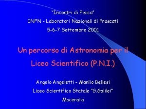 Incontri di Fisica INFN Laboratori Nazionali di Frascati
