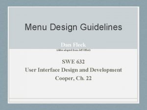 Menu Design Guidelines Dan Fleck slides adapted from