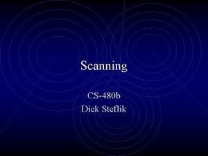 Scanning CS480 b Dick Steflik What Can We