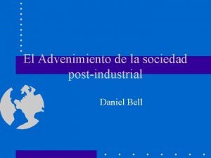 Daniel bell el advenimiento de la sociedad postindustrial