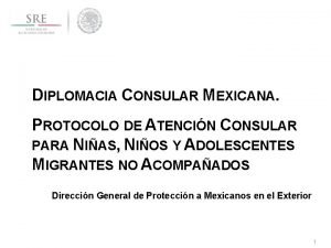 DIPLOMACIA CONSULAR MEXICANA PROTOCOLO DE ATENCIN CONSULAR PARA